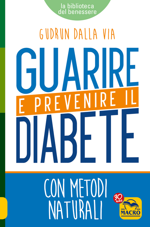 Guarire e prevenire il diabete. Con metodi naturali