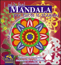 I pi&ugrave; bei mandala per tutte le stagioni. Concentrazione, equilibrio e serenit&agrave;
