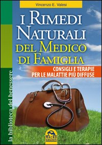 I rimedi naturali del medico di famiglia. Consigli e terapie per le malattie pi&ugrave; diffuse