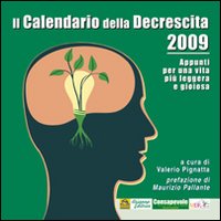 Il calendario della descrescita 2009. Appunti per una vita pi&ugrave; leggera e gioiosa