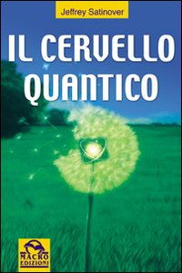 Il cervello quantico. La ricerca per la verit&agrave; e la prossima generazione umana