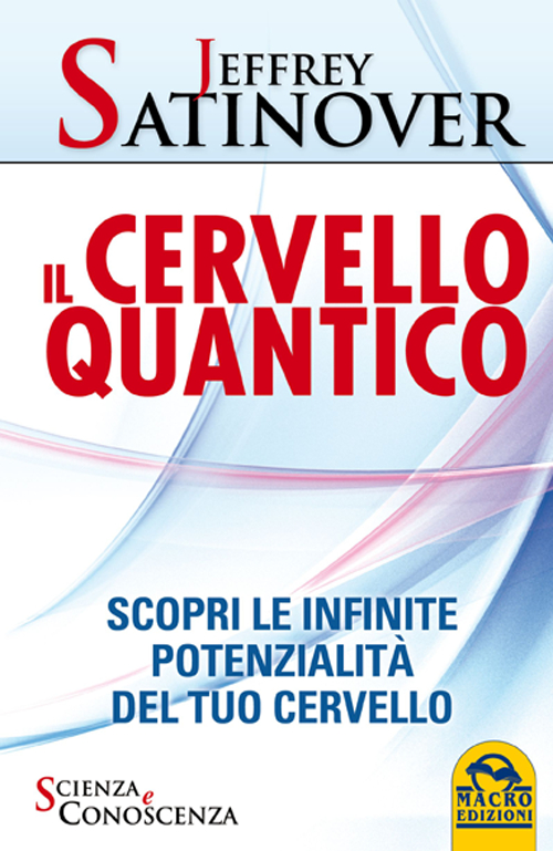 Il cervello quantico. Scopri le infinite potenzialit&agrave; del tuo cervello