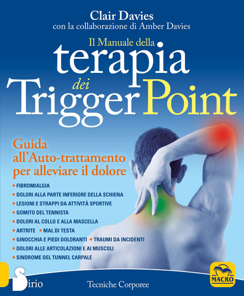 Il manuale della terapia dei Trigger Point. Guida all'auto-trattamento per alleviare il dolore