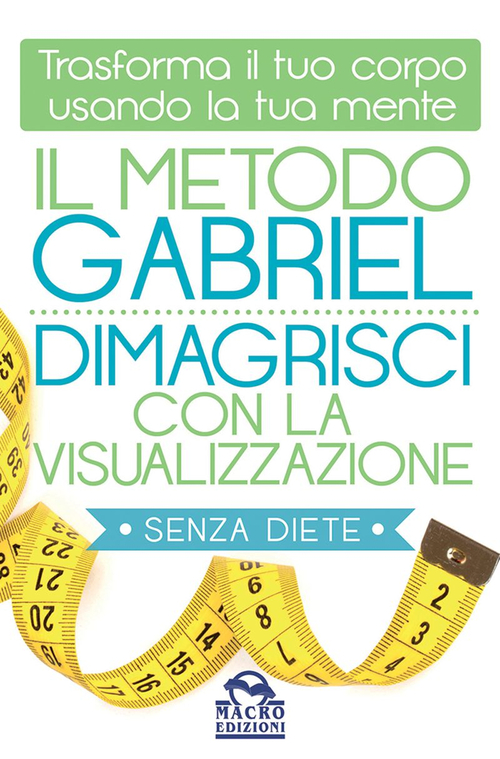Il metodo Gabriel. Dimagrisci con la visualizzazione