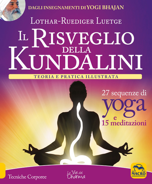 Il risveglio della Kundalini. Teoria e pratica illustrata