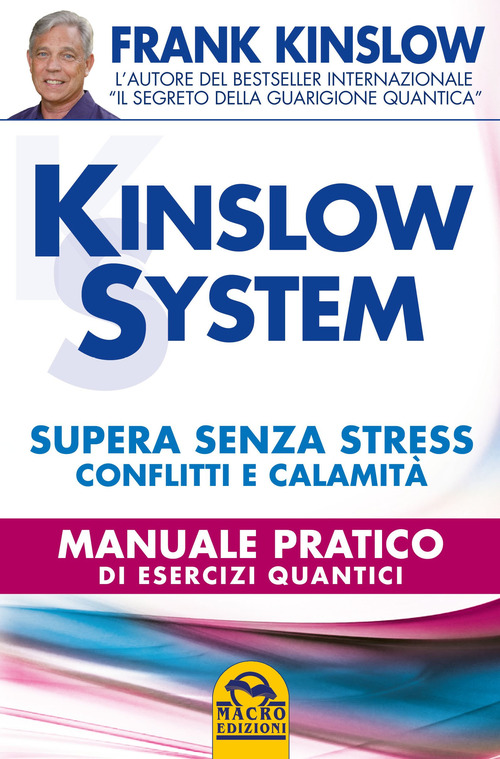 Kinslow system. Supera senza stress conflitti e calamit&agrave;. Manuale pratico di esercizi quantici