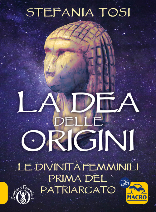 La dea delle origini. Le divinit&agrave; femminili prima del patriarcato