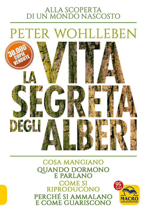 La vita segreta degli alberi. Cosa mangiano. Quando dormono e parlano. Come si riproducono. Perch&eacute; si ammalano e come guariscono