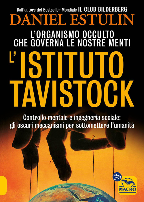L'Istituto Tavistock. L'organismo occulto che controlla le nostre menti: gli oscuri meccanismi per sottomettere l'umanit&agrave;