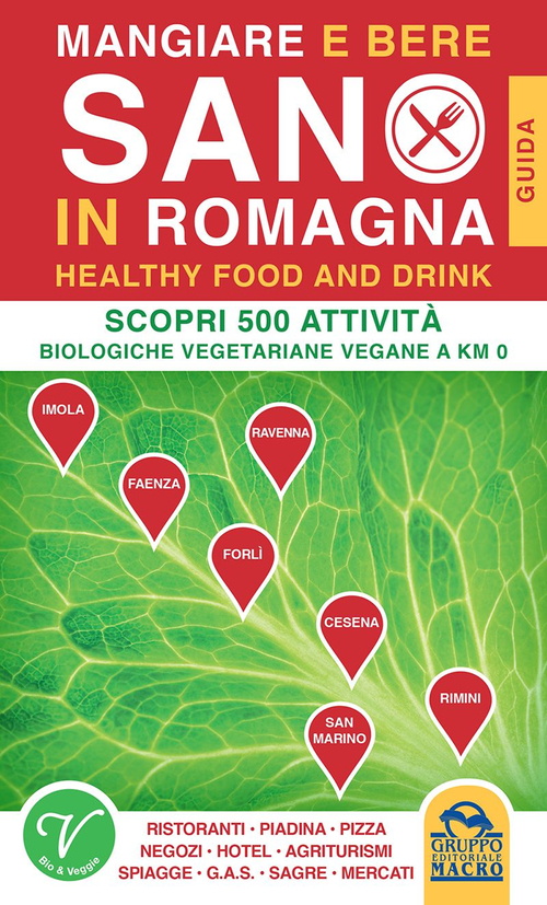 Mangiare e bere sano in Romagna. 500 attivit&agrave; biologiche, vegetariane e vegane a Km0