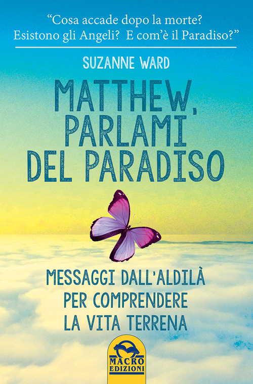 Matthew, parlami del paradiso. Messaggi dall'aldil&agrave; per comprendere la vita terrena