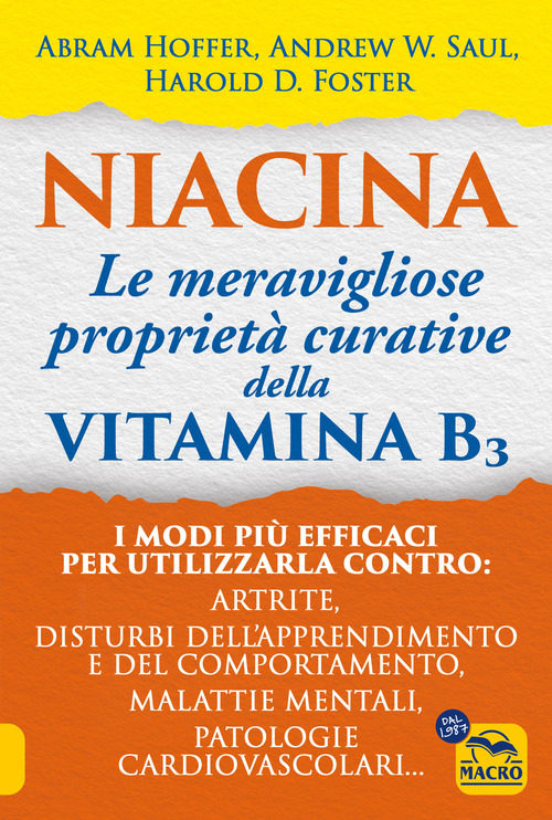 Niacina: le meravigliose propriet&agrave; curative della vitamina B3. I modi pi&ugrave; efficaci per utilizzarla contro: artrite, disturbi dell'apprendimento e del comportamento, malattie mentali, patologie cardiovascolari...