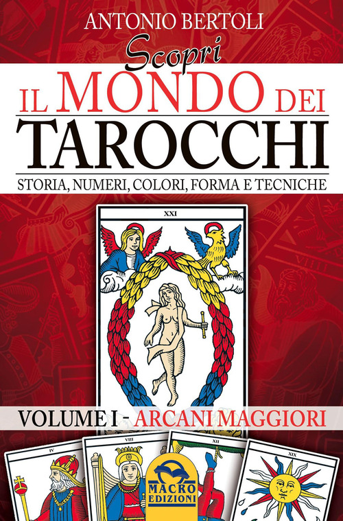 Scopri il mondo dei tarocchi. Storia, numeri, colori, forma e tecniche