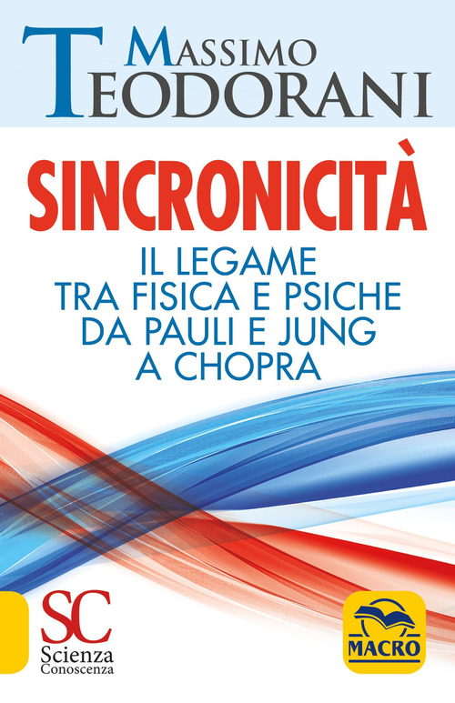 Sincronicit&agrave;. Il legame tra fisica e psiche. Da Pauli e Jung a Chopra