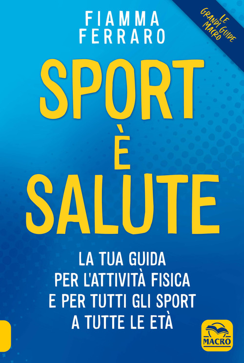 Sport &egrave; salute! La tua guida per l'attivit&agrave; fisica e per tutti gli sport a tutte le et&agrave;