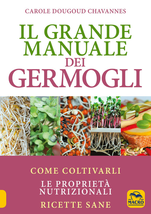 Il grande manuale dei germogli. Come coltivarli. Le propriet&agrave; nutrizionali. Ricette sane