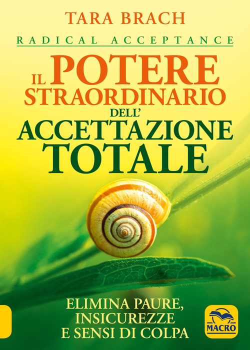 Il potere straordinario dell'accettazione totale. Elimina paure, insicurezze e sensi di colpa