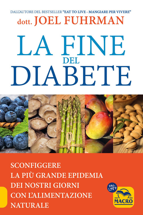 La fine del diabete. Sconfiggere la pi&ugrave; grande epidemia dei nostri giorni con l'alimentazione naturale