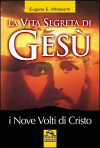 La vita segreta di Ges&ugrave;. I nove volti di Cristo