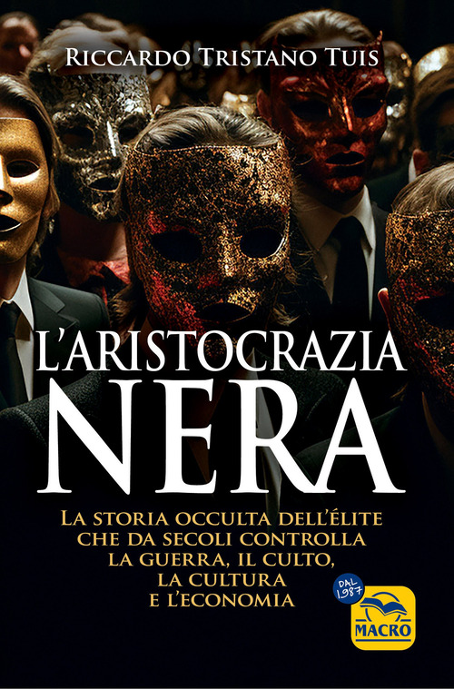 L'aristocrazia nera. La storia occulta dell'&eacute;lite che da secoli controlla la guerra, il culto, la cultura e l'economia