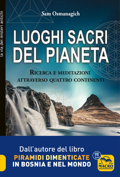 Luoghi sacri del pianeta. Ricerca e meditazioni attraverso quattro continenti