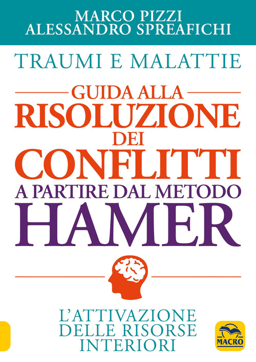 Traumi e malattie. Guida alla risoluzione dei conflitti a partire dal metodo Hamer. L'attivazione delle risorse interiori