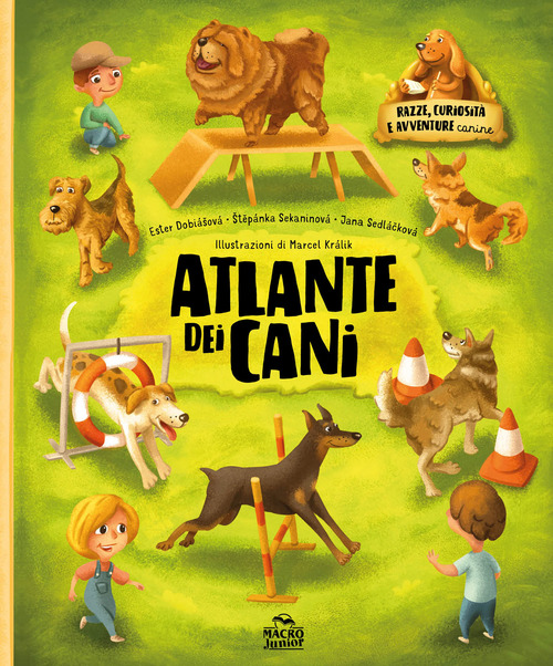 Atlante dei cani. Razze curiosit&agrave; e avventure canine