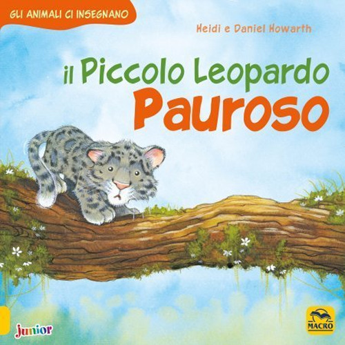 Il piccolo leopardo pauroso. Gli animali ci insegnano