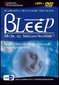 Bleep... Ma che bip sappiamo veramente? Apri i tuoi occhi alle infinite possibilit&agrave;. 2 DVD