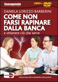 Come non farsi rapinare dalla banca e ottenere ci&ograve; che serve. DVD