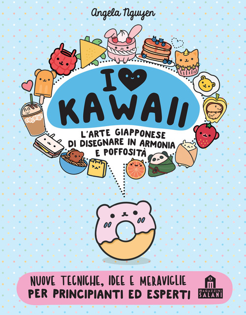 I love Kawaii. L'arte giapponese di disegnare in armonia e poffosit&agrave;