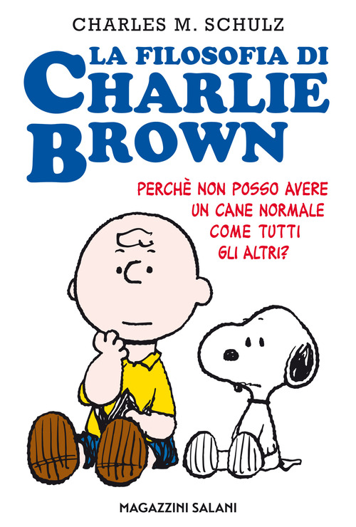 La filosofia di Charlie Brown. Perch&eacute; non posso avere un cane normale come tutti gli altri?