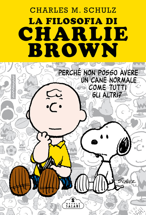 La filosofia di Charlie Brown. Perch&eacute; non posso avere un cane normale come tutti gli altri?