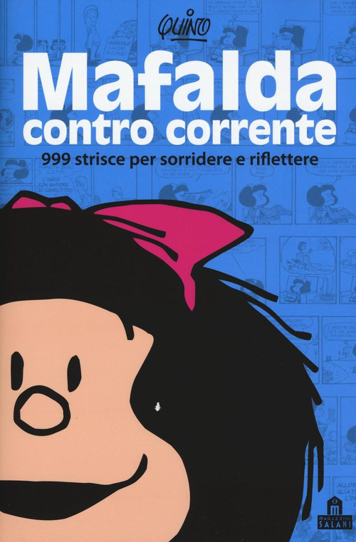 Mafalda controcorrente. 999 strisce per sorridere e riflettere