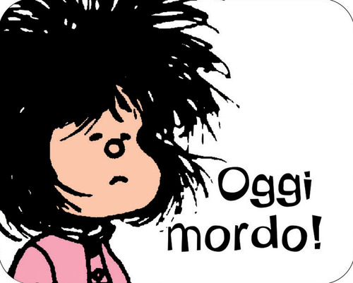 Oggi mordo! Mafalda
