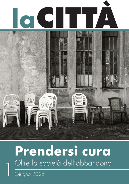 La citt&agrave;. Prendersi cura. Oltre la societ&agrave; dell'abbandono