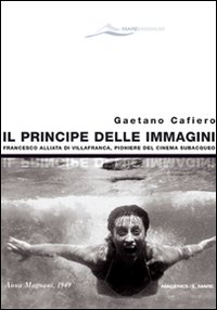 Il principe delle immagini. Francesco Alliata di Villafranca, pioniere del cinema subacqueo