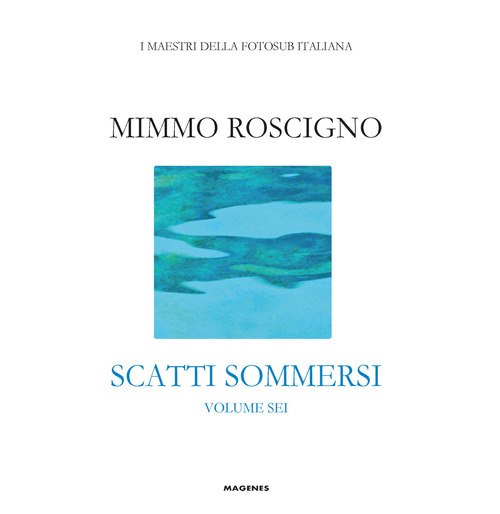 Scatti sommersi. I maestri della fotosub italiana