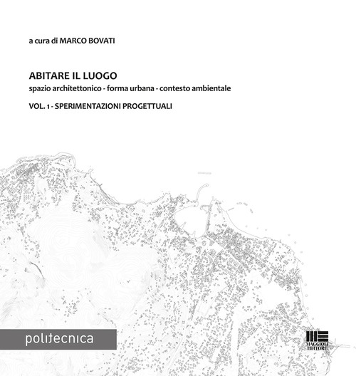Abitare il luogo. Spazio architettonico - forma urbana - contesto ambientale