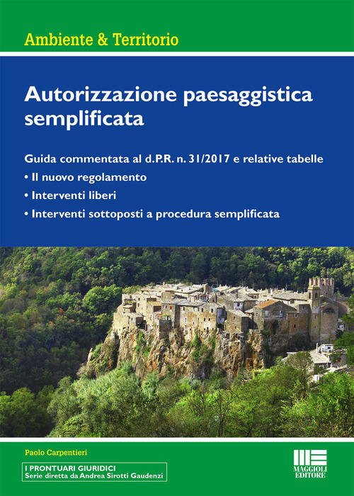 Autorizzazione paesaggistica semplificata. Guida commentata al d.P.R. n. 31/2017 e relative tabelle