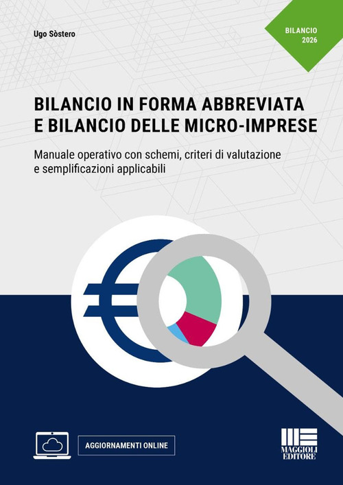 Bilancio in forma abbreviata e Bilancio delle micro-imprese. Manuale operativo con schemi, criteri di valutazione&nbsp;e semplificazioni applicabili