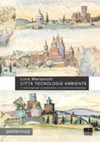 Citt&agrave; tecnologie ambiente. Le tecnologie per la sostenibilit&agrave; e la protezione ambientale