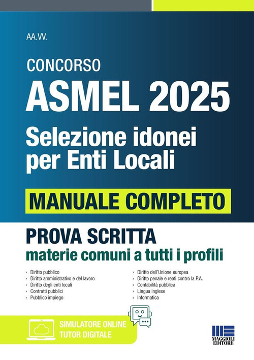 Concorso ASMEL 2025. Selezione idonei per enti locali. Manuale completo per la prova scritta conforme al bando. Prova scritta materie comuni a tutti i profili