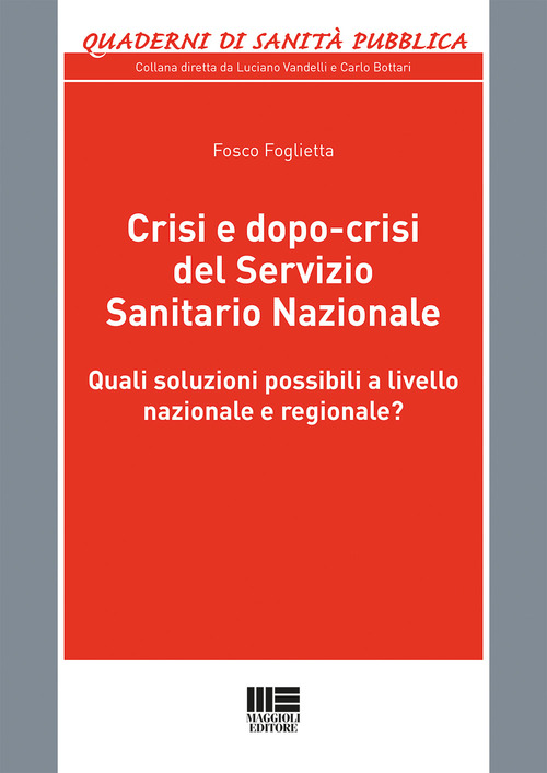 Crisi e dopo-crisi del Servizio Sanitario Nazionale. Quali soluzioni possibili a livello nazionale e regionale?