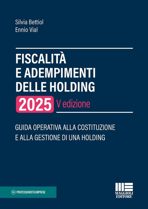 Fiscalità e adempimenti delle holding 2025. Guida operativa alla costituzione e alla gestione di una holding