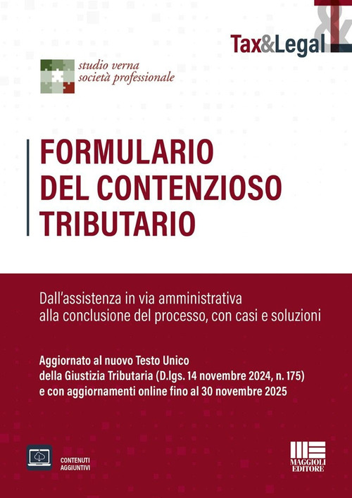 Formulario del contenzioso tributario. Dall'assistenza in via amministrativa alla conclusione del processo, con casi e soluzioni. Aggiornato al nuovo Testo Unico della Giustizia Tributaria (D.lgs. 14 novembre 2024, n. 175) e con aggiornamenti online fino