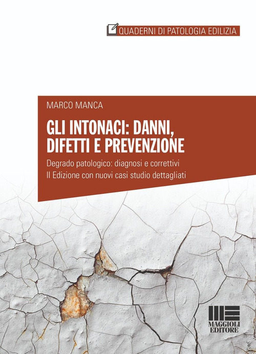 Gli intonaci: danni, difetti e prevenzione. Degrado patologico: diagnosi e correttivi. Con casi studio dettagliati