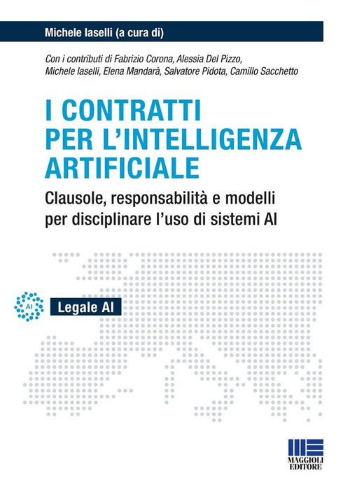 I contratti per l'intelligenza artificiale. Clausole, responsabilit&agrave; e modelli per disciplinare l'uso di sistemi AI