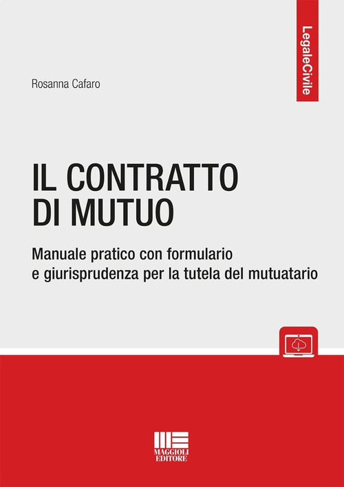 Il contratto di mutuo. Manuale pratico con formulario e giurisprudenza per la tutela del mutuatario