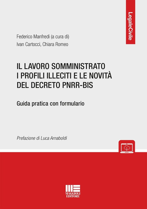 Il lavoro somministrato i profili illeciti e le novit&agrave; del decreto PNRR-BIS. Guida pratica con formulario